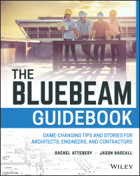 Cover image: The Bluebeam Guidebook: Game-changing Tips and Stories for Architects, Engineers, and Contractors 1st edition 9781119393948