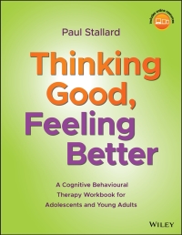 صورة الغلاف: Thinking Good, Feeling Better: A Cognitive Behavioural Therapy Workbook for Adolescents and Young Adults 1st edition 9781119396291