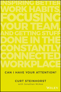 Cover image: Can I Have Your Attention?: Inspiring Better Work Habits, Focusing Your Team, and Getting Stuff Done in the Constantly Connected Workplace 1st edition 9781119390466