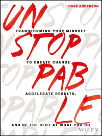 Omslagafbeelding: Unstoppable: Transforming Your Mindset to Create Change, Accelerate Results, and Be the Best at What You Do 1st edition 9781119412434