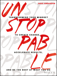 صورة الغلاف: Unstoppable: Transforming Your Mindset to Create Change, Accelerate Results, and Be the Best at What You Do 1st edition 9781119412434