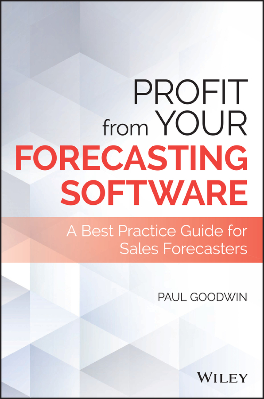 Profit From Your Forecasting Software: A Best Practice Guide for Sales Forecasters 1st Edition