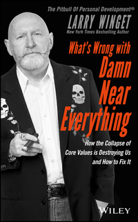 Cover image: What's Wrong with Damn Near Everything!: How the Collapse of Core Values Is Destroying Us and How to Fix It 1st edition 9781119417026