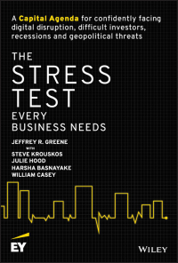 Cover image: The Stress Test Every Business Needs: A Capital Agenda for Confidently Facing Digital Disruption, Difficult Investors, Recessions and Geopolitical Threats 1st edition 9781119417941