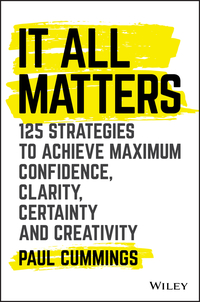 Titelbild: It All Matters: 125 Strategies to Achieve Maximum Confidence, Clarity, Certainty, and Creativity 1st edition 9781119417064