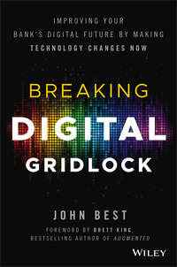 Omslagafbeelding: Breaking Digital Gridlock: Improving Your Bank's Digital Future by Making Technology Changes Now 1st edition 9781119421955