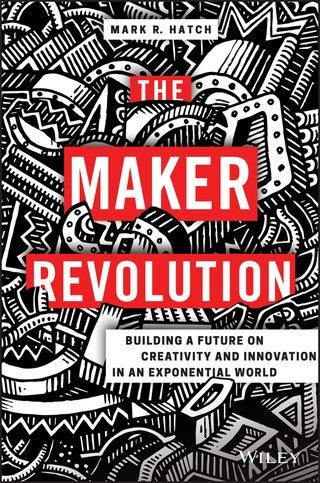 Titelbild: The Maker Revolution: Building a Future on Creativity and Innovation in an Exponential World 1st edition 9781119418825