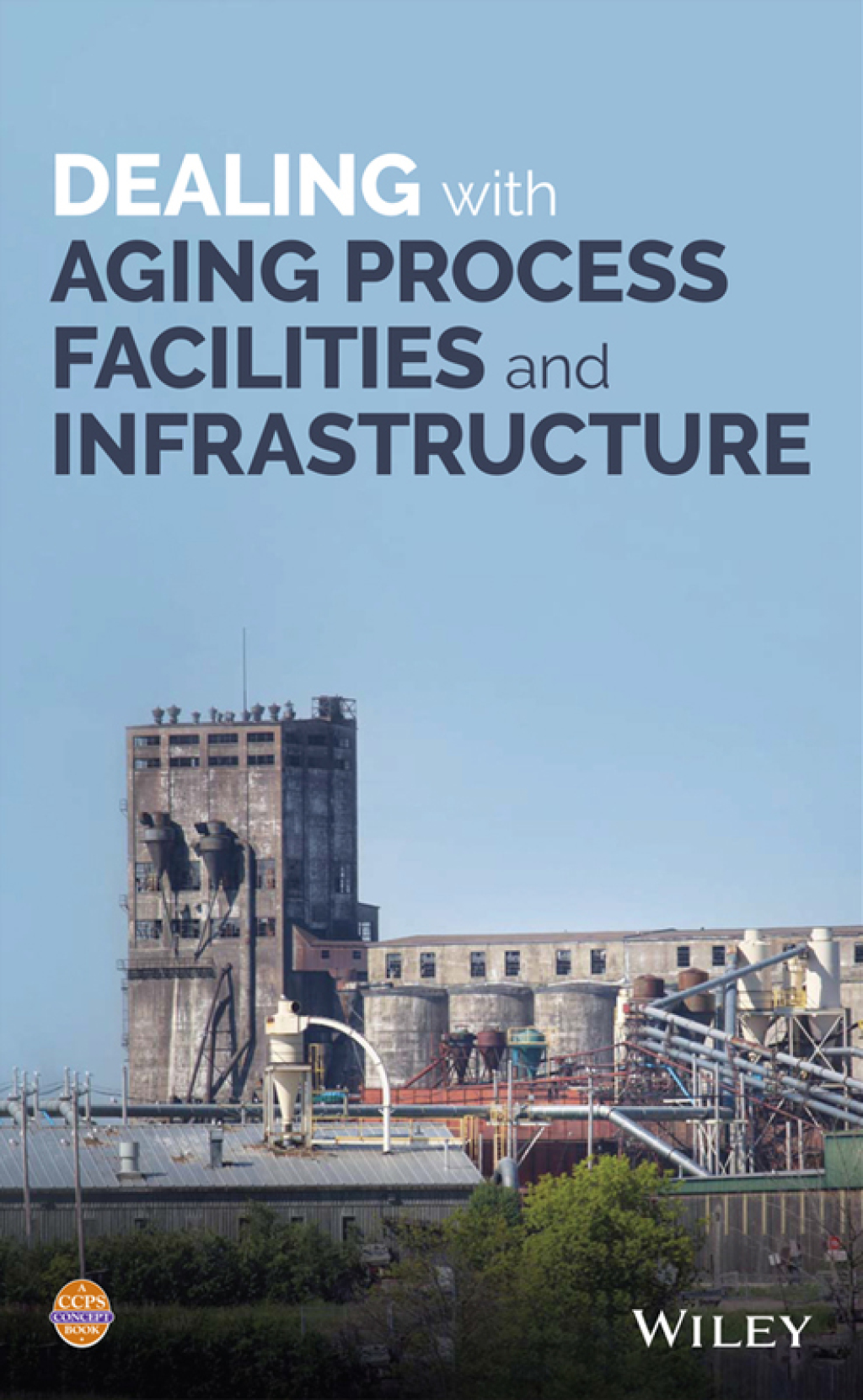 Dealing with Aging Process Facilities and Infrastructure 1st Edition
