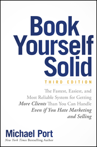 Cover image: Book Yourself Solid: The Fastest, Easiest, and Most Reliable System for Getting More Clients Than You Can Handle Even if You Hate Marketing and Selling 3rd edition 9781119431220