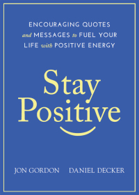 Cover image: Stay Positive: Encouraging Quotes and Messages to Fuel Your Life with Positive Energy 1st edition 9781119430230