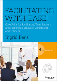 Cover image: Facilitating with Ease!: Core Skills for Facilitators, Team Leaders and Members, Managers, Consultants, and Trainers 4th edition 9781119434252