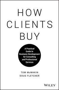 Omslagafbeelding: How Clients Buy: A Practical Guide to Business Development for Consulting and Professional Services 1st edition 9781119434702