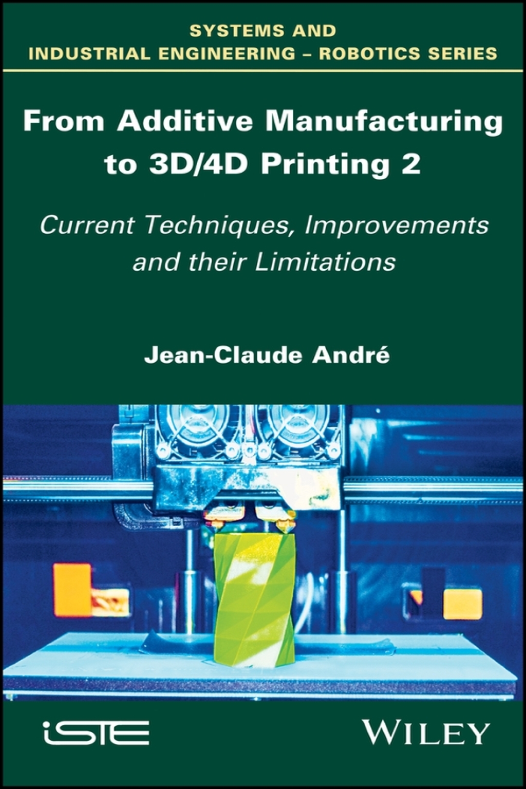 From Additive Manufacturing to 3D/4D Printing 2 Current Techniques, Improvements and their Limitations 1st Edition