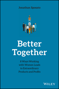 Imagen de portada: Better Together: 8 Ways Working with Women Leads to Extraordinary Products and Profits 1st edition 9781119452188