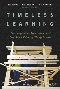 Titelbild: Timeless Learning: How Imagination, Observation, and Zero-Based Thinking Change Schools 1st edition 9781119461692