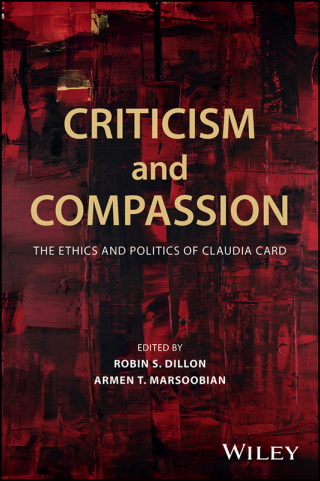 Cover image: Criticism and Compassion: The Ethics and Politics of Claudia Card 1st edition 9781119463139