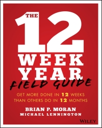 Cover image: The 12 Week Year Field Guide: Get More Done In 12 Weeks Than Others Do In 12 Months 1st edition 9781119475248