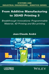 Imagen de portada: From Additive Manufacturing to 3D/4D Printing: Breakthrough Innovations: Programmable Material, 4D Printing and Bio-printing, Volume 3 1st edition 9781786302328