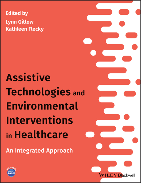 Assistive Technologies and Environmental Interventions in Healthcare: An Integrated Approach, 1st Edition - FULL INSTANT DOWNLOAD | PDF DOCX EPUB