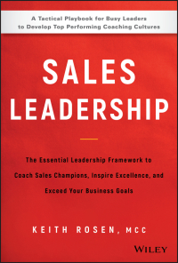 Cover image: Sales Leadership: The Essential Leadership Framework to Coach Sales Champions, Inspire Excellence, and Exceed Your Business Goals 1st edition 9781119483250