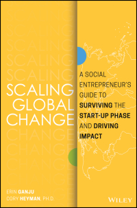 Cover image: Scaling Global Change: A Social Entrepreneur's Guide to Surviving the Start-up Phase and Driving Impact 1st edition 9781119483854