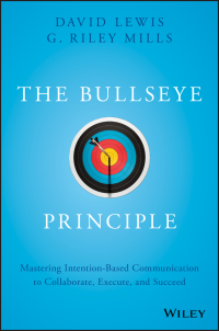 Cover image: The Bullseye Principle: Mastering Intention-Based Communication to Collaborate, Execute, and Succeed 1st edition 9781119484714