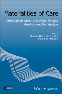 Cover image: Materialities of Care: Encountering Health and Illness Through Artefacts and Architecture 1st edition 9781119499732