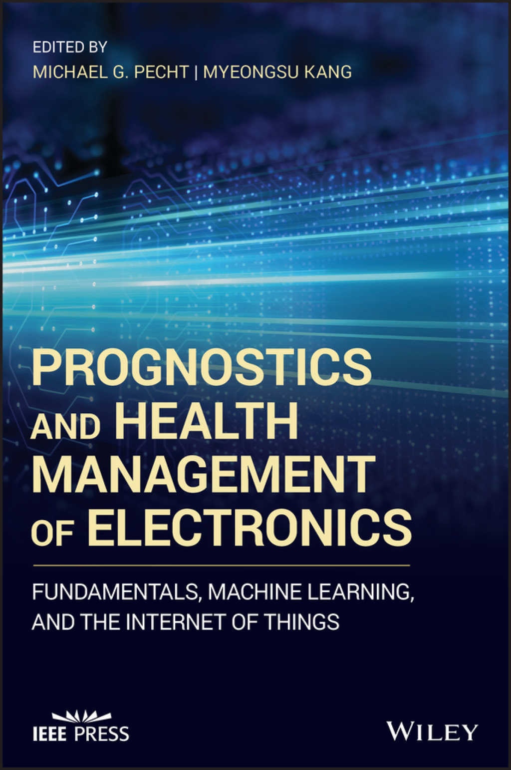Prognostics and Health Management of Electronics: Fundamentals, Machine Learning, and the Internet of Things 1st Edition