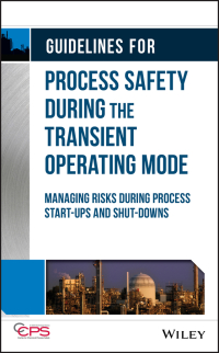صورة الغلاف: Guidelines for Process Safety During the Transient Operating Mode: Managing Risks during Process Start-ups and Shut-downs 1st edition 9781119529156