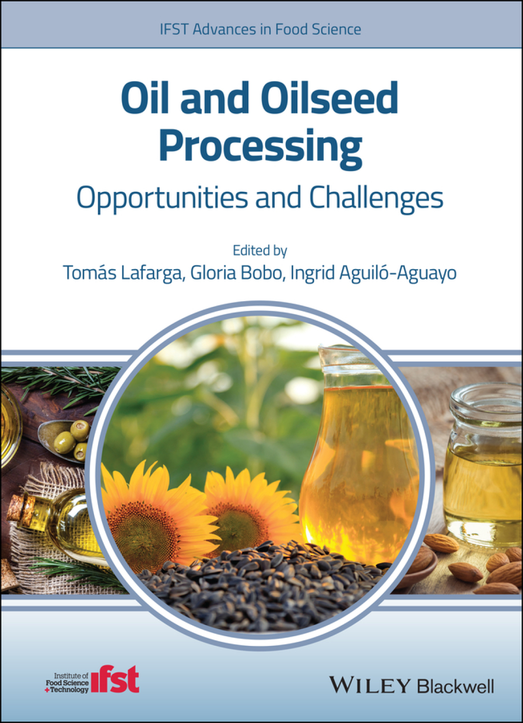 Oil and Oilseed Processing Opportunities and Challenges 1st Edition