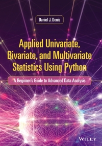 Cover image: Applied Univariate, Bivariate, and Multivariate Statistics Using Python: A Beginner's Guide to Advanced Data Analysis 1st edition 9781119578147