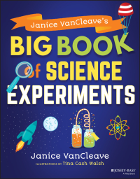 Cover image: Janice VanCleave's Big Book of Science Experiments 1st edition 9781119590651