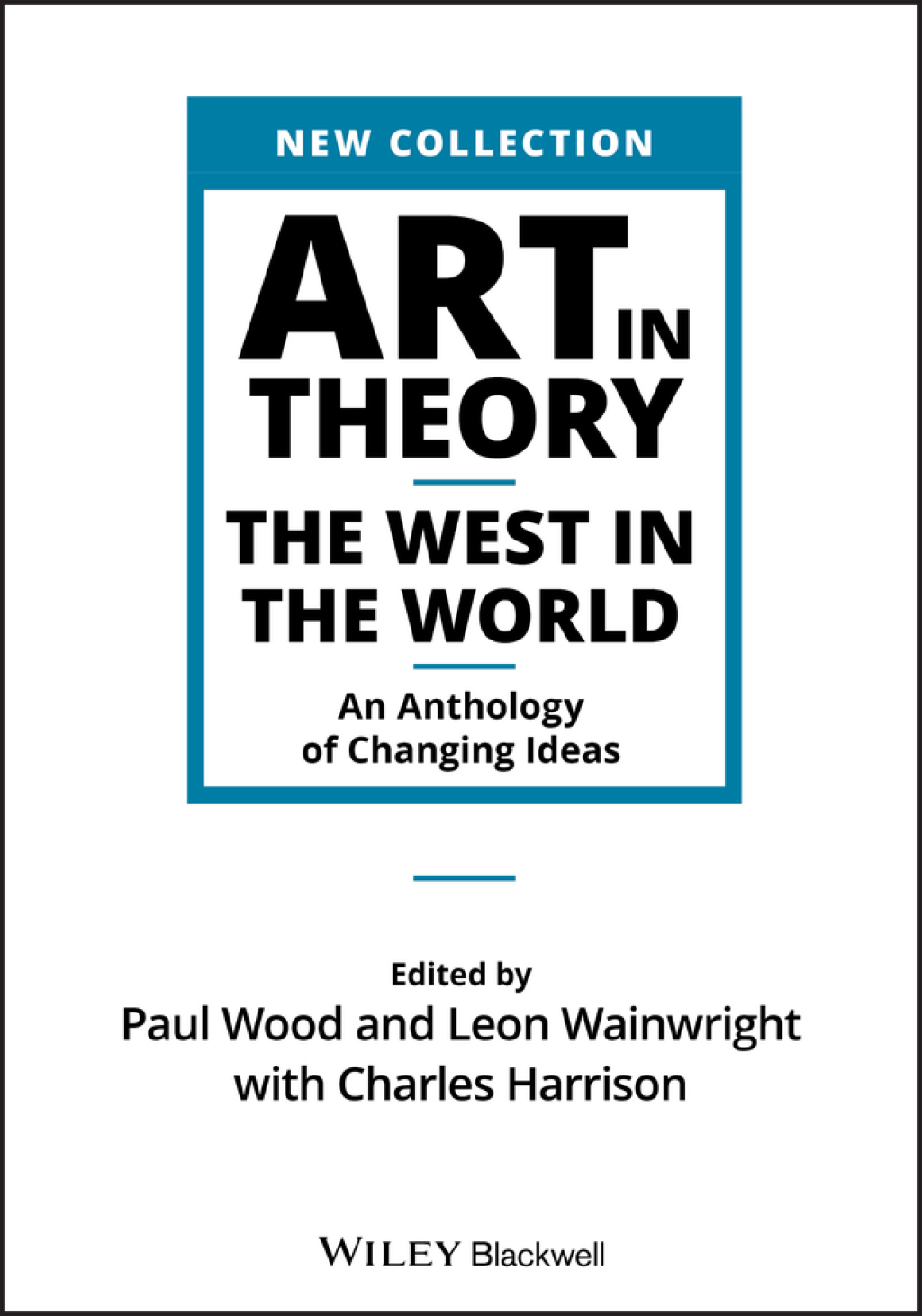 Art in Theory The West in the World – An Anthology of Changing Ideas 1st Edition
