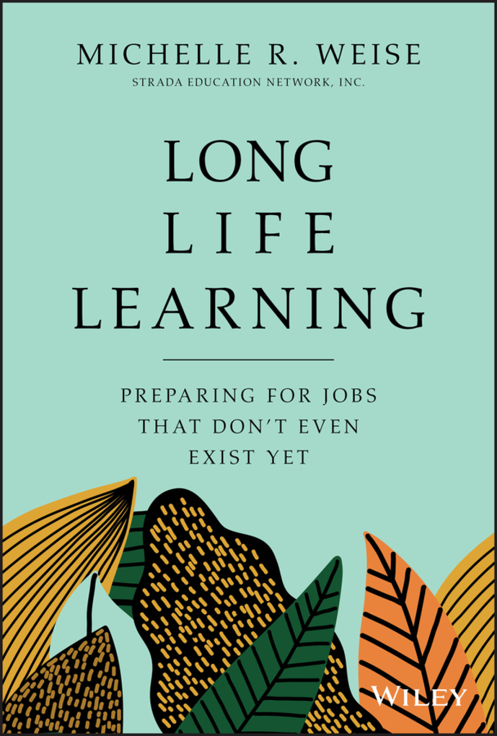 Long Life Learning Preparing for Jobs that Don’t Even Exist Yet 1st Edition