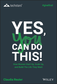Cover image: Yes, You Can Do This! How Women Start Up, Scale Up, and Build The Life They Want 1st edition 9781119625605