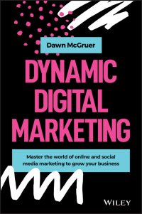 Imagen de portada: Dynamic Digital Marketing: Master the World of Online and Social Media Marketing to Grow Your Business 1st edition 9781119635888