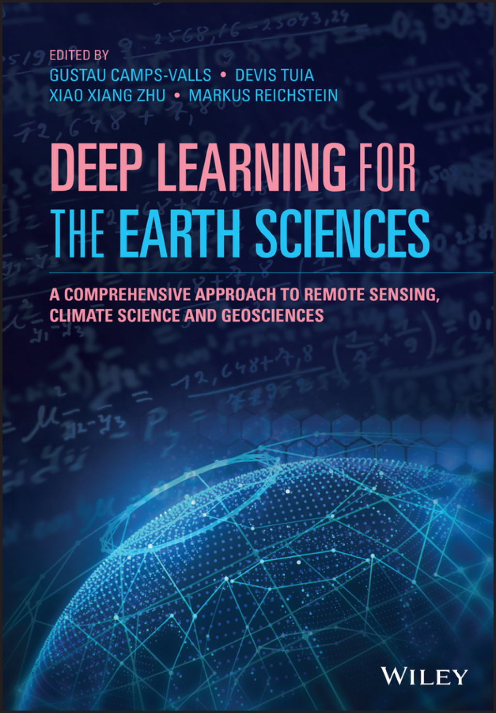 Deep Learning for the Earth Sciences A Comprehensive Approach to Remote Sensing, Climate Science and Geosciences 1st Edition