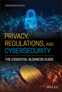 صورة الغلاف: Privacy, Regulations, and Cybersecurity: The Essential Business Guide 1st edition 9781119658740