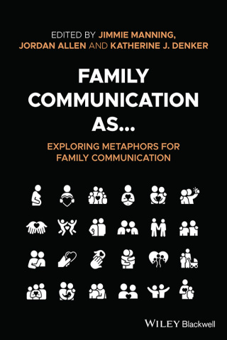 Cover image: Family Communication as... Exploring Metaphors for Family Communication 1st edition 9781119668398