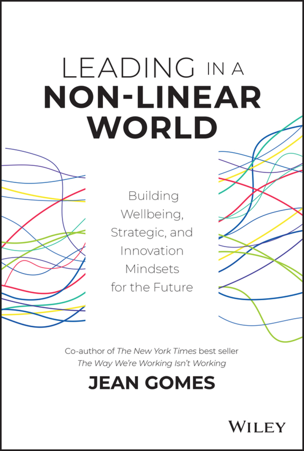 Leading in a Non-Linear World: Building Wellbeing, Strategic and Innovation Mindsets for the Future Building Wellbeing, Strategic and Innovation Mindsets for the Future 1st Edition