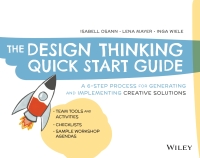 Imagen de portada: The Design Thinking Quick Start Guide: A 6-Step Process for Generating and Implementing Creative Solutions 1st edition 9781119679899