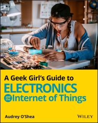 Imagen de portada: A Geek Girl's Guide to Electronics and the Internet of Things 1st edition 9781119683681
