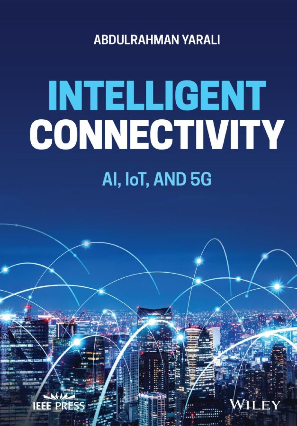 Intelligent Connectivity AI, IoT, and 5G 1st Edition