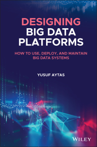 Cover image: Designing Big Data Platforms: How to Use, Deploy, and Maintain Big Data Systems 1st edition 9781119690924