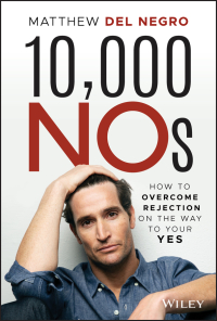 Cover image: 10,000 NOs: How to Overcome Rejection on the Way to Your YES 1st edition 9781119691822