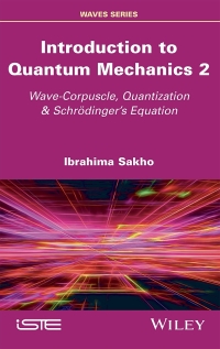 Imagen de portada: Introduction to Quantum Mechanics 2: Wave-Corpuscle, Quantization and Schrodinger's Equation 1st edition 9781786305015