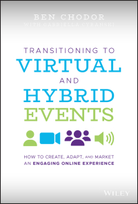 Cover image: Transitioning to Virtual and Hybrid Events: How to Create, Adapt, and Market an Engaging Online Experience 1st edition 9781119747178