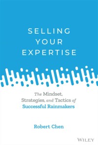 Imagen de portada: Selling Your Expertise: The Mindset, Strategies, and Tactics of Successful Rainmakers 1st edition 9781119755142