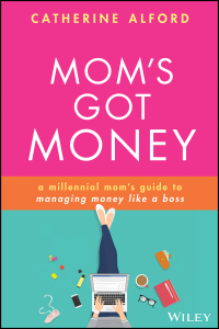 Cover image: Mom's Got Money: A Millennial Mom's Guide to Managing Money Like a Boss 1st edition 9781119759256