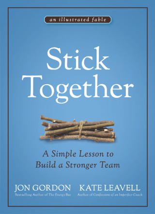 Cover image: Stick Together: A Simple Lesson to Build a Stronger Team 1st edition 9781119762607